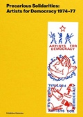 Cover: Precarious Solidarities: Artists for Democracy 1974-77 Exhibition Histories - K&ouml;nig, Walther