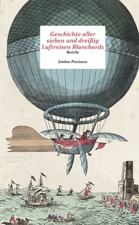 Abbildung von: Geschichte aller sieben und dreißig Luftfahrten Blanchards - Limbus Verlag