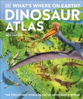 Cover: What's Where on Earth? Dinosaur Atlas - DK Children
