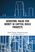 Cover: Achieving Value for Money in Capital Build Projects - Routledge