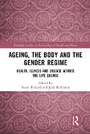 Cover: Ageing, the Body and the Gender Regime - Routledge