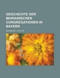 Cover: Geschichte Der Marianischen Congregationen in Bayern - Rarebooksclub.com