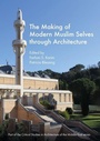 Cover: The Making of Modern Muslim Selves through Architecture - Intellect Books