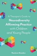 Cover: A Therapist's Guide to Neurodiversity Affirming Practice with Children and Young People - Jessica Kingsley Publishers