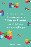 Cover: A Therapist's Guide to Neurodiversity Affirming Practice with Children and Young People - Jessica Kingsley Publishers
