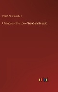 Cover: A Treatise on the Law of Fraud and Mistake - Outlook Verlag