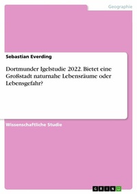 Abbildung von: Dortmunder Igelstudie 2022. Bietet eine Großstadt naturnahe Lebensräume oder Lebensgefahr? - GRIN Verlag