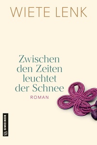 Abbildung von: Zwischen den Zeiten leuchtet der Schnee - Gmeiner-Verlag
