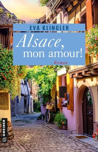 Abbildung von: Alsace, mon amour! - Gmeiner-Verlag