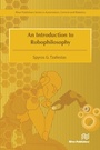 Cover: An Introduction to Robophilosophy Cognition, Intelligence, Autonomy, Consciousness, Conscience, and Ethics - River Publishers