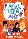 Cover: Rebel Girls Rock: 25 Tales of Women in Music - Rebel Girls Inc