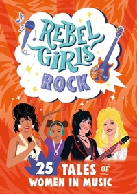 Abbildung von: Rebel Girls Rock: 25 Tales of Women in Music - Rebel Girls Inc