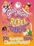 Cover: Good Night Stories for Rebel Girls: 100 Inspiring Young Changemakers - Rebel Girls Inc