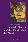 Cover: Der h&ouml;rende Mensch und die Wirklichkeit der Musik - Freies Geistesleben