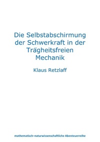 Abbildung von: Die Selbstabschirmung der Schwerkraft in der Trägheitsfreien Mechanik - epubli
