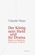 Cover: Der K&ouml;nig, sein Held und ihr Drama - Wallstein