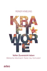 Abbildung von: Kraftworte - Voller Zuversicht leben - adeo Verlag