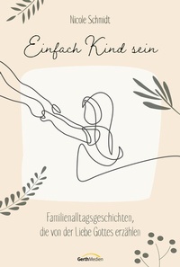 Abbildung von: Einfach Kind sein - Gerth Medien