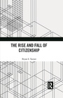 Cover: The Rise and Fall of Citizenship - Routledge
