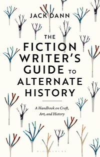 Enlarge image Cover: The Fiction Writer's Guide to Alternate History - Bloomsbury Academic