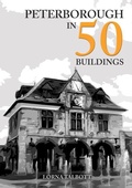 Cover: Peterborough in 50 Buildings - Amberley Publishing