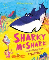 Abbildung von: Sharky McShark and the Shiny Shell Squabble - ORCHARD BOOKS