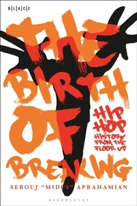 Abbildung von: The Birth of Breaking - Bloomsbury Academic USA