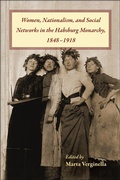 Cover: Women, Nationalism, and Social Networks in the Habsburg Monarchy, 1848-1918 - Purdue University Press