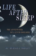 Cover: Life After Sleep, The Adventures of a Lucid Dreamer - DawnTrader Books,LLC