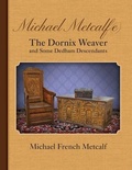 Cover: Michael Metcalf(e) The Dornix Weaver and Some Dedham Descendants - Genealogy House