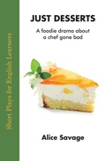 Cover: Just Desserts: A Foodie Drama About a Chef Gone Bad (Short Plays for English Learners, #1) - Alphabet Publishing