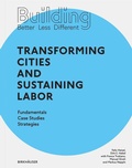 Cover: Building Better - Less - Different: Transforming Cities and Sustaining Labor - Birkh&auml;user