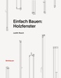 Bild: Einfach Bauen: Holzfenster - Birkhäuser Verlag GmbH