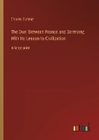 Enlarge image Cover: The Duel Between France and Germany; With Its Lesson to Civilization - Outlook Verlag