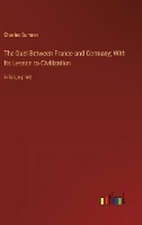 Enlarge image Cover: The Duel Between France and Germany; With Its Lesson to Civilization - Outlook Verlag