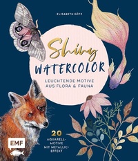 Abbildung von: Shiny Watercolor: Leuchtende Motive aus Flora und Fauna - Edition Michael Fischer / EMF Verlag