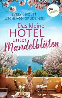 Abbildung von: Das kleine Hotel unter Mandelblüten - oder: Küsse unter Mandelblüten - dotbooks