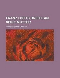 Enlarge image Cover: Franz Liszts Briefe an Seine Mutter - Rarebooksclub.com