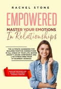 Cover: Empowered - Master Your Emotions In Relationships: The Ultimate Handbook For Building Positive Connections In All Areas Of Your Life (The Rachel Stone Collection) - Hackney and Jones Publishing