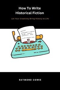 Enlarge image Cover: How to Write Historical Fiction (Creative Writing Tutorials, #4) - Raymond Cowie