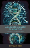 Cover: A Slacker's Guide to Genetics: A Beginner's Guide to Genetics - SD