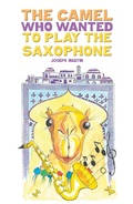 Cover: Camel Who Wanted to Play the Saxophone - Austin Macauley Publishers Ltd