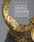 Cover: The Wallace Collection Catalogue of Arms and Armour from Asia, Africa and the Ottoman World - Philip Wilson Publishers Ltd