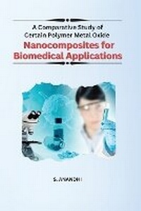 Enlarge image Cover: A Comparative Study of Certain Polymer Metal Oxide Nanocomposites for Biomedical Applications - Danilo Promotions Limited