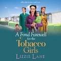 Cover: A Fond Farewell for the Tobacco Girls - Boldwood Books Ltd