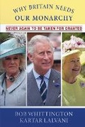 Cover: Why Britain Needs Our Monarchy - Robert Whittington
