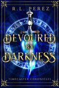 Cover: Devoured by Darkness (Timecaster Chronicles, #5) - R.L. Perez