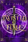 Cover: Twisted by Time (Timecaster Chronicles, #4) - R.L. Perez