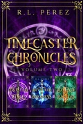 Cover: Timecaster Chronicles, Volume Two - R.L. Perez