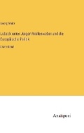 Cover: Luebeck unter Juergen Wullenweber und die Europaeische Politik - Anatiposi Verlag